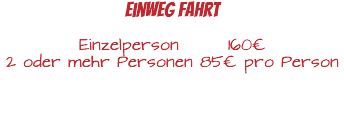 einweg Fahrt Einzelperson 160€ 2 oder mehr Personen 85€ pro Person 
