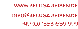 www.belugareisen.de info@belugareisen.de +49 (0) 1353 659 999